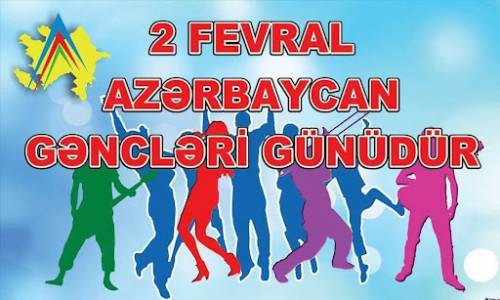 2 Fevral – Müstəqil Azərbaycanın güclü gənclik fəlsəfəsi