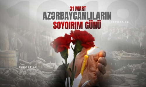 31 Mart – Unudulmayan Faciə və Tarixi Ədalət Uğrunda Mübarizə