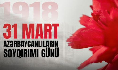 31 Mart – Tarixin Qanlı Səhifəsi və Milli Yaddaşın Sarsılmaz Həqiqəti