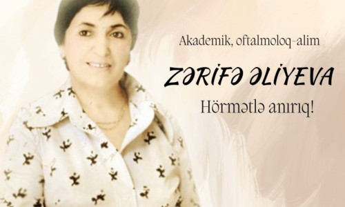 Akademik Zərifə Əliyeva – nur saçan ömür, unudulmaz iz.